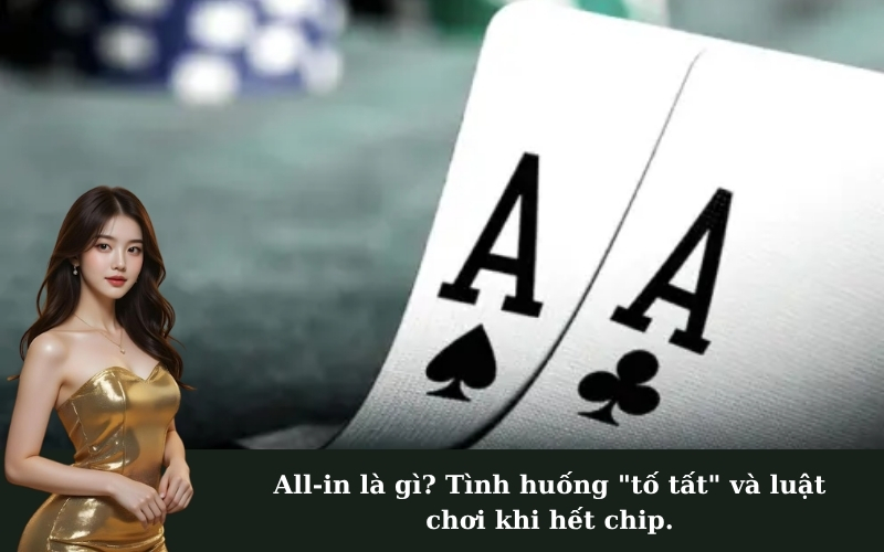 All-in là gì? Tình huống tố tất và luật chơi khi hết chip