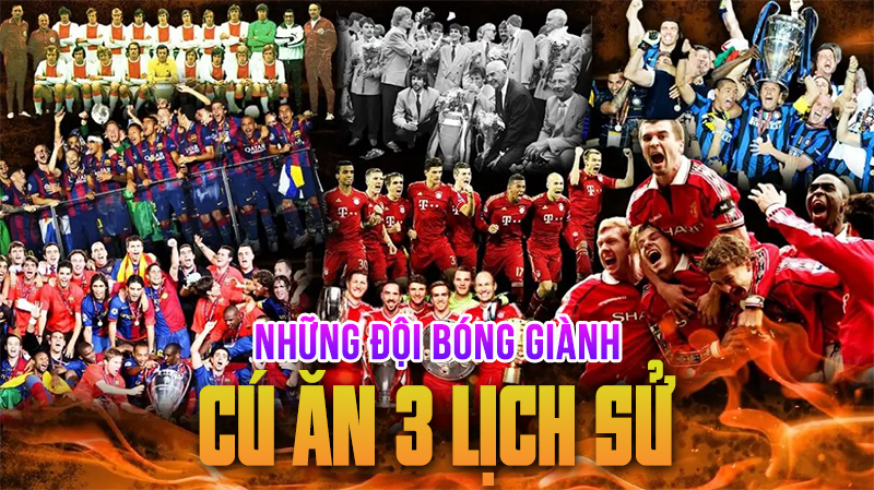 Danh sách những đội bóng giành cú ăn 3 vĩ đại của bóng đá châu Âu