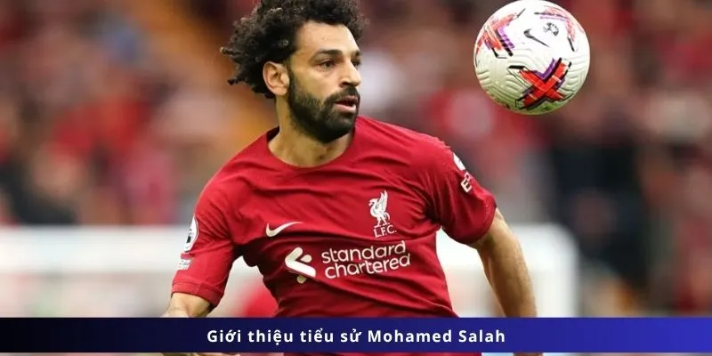 Tiểu Sử Mohamed Salah: Hành trình từ làng quê nghèo đến ngôi sao toàn cầu